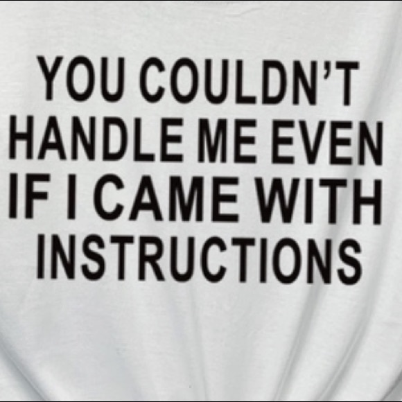 Brand new tee “ You couldn’t handle me even if...” - Picture 4 of 4